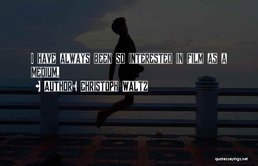 Christoph Waltz Quotes: I Have Always Been So Interested In Film As A Medium.