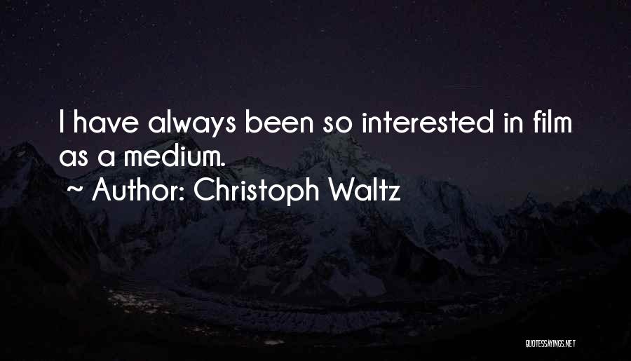 Christoph Waltz Quotes: I Have Always Been So Interested In Film As A Medium.