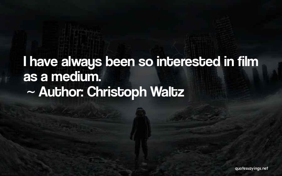 Christoph Waltz Quotes: I Have Always Been So Interested In Film As A Medium.