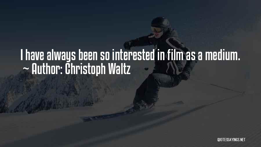 Christoph Waltz Quotes: I Have Always Been So Interested In Film As A Medium.
