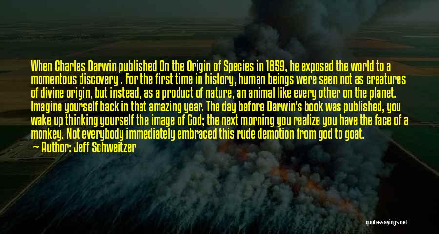 Jeff Schweitzer Quotes: When Charles Darwin Published On The Origin Of Species In 1859, He Exposed The World To A Momentous Discovery .