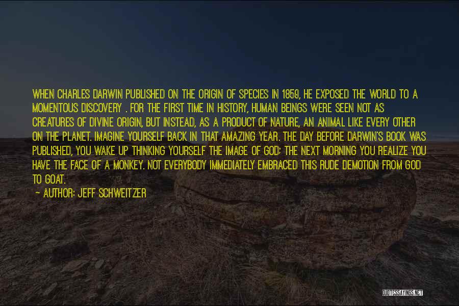 Jeff Schweitzer Quotes: When Charles Darwin Published On The Origin Of Species In 1859, He Exposed The World To A Momentous Discovery .