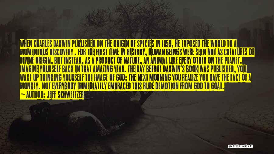 Jeff Schweitzer Quotes: When Charles Darwin Published On The Origin Of Species In 1859, He Exposed The World To A Momentous Discovery .