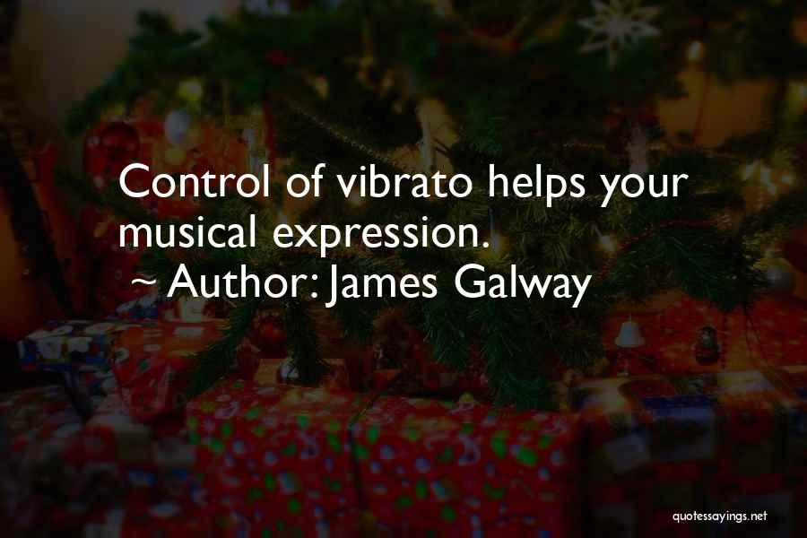 James Galway Quotes: Control Of Vibrato Helps Your Musical Expression.