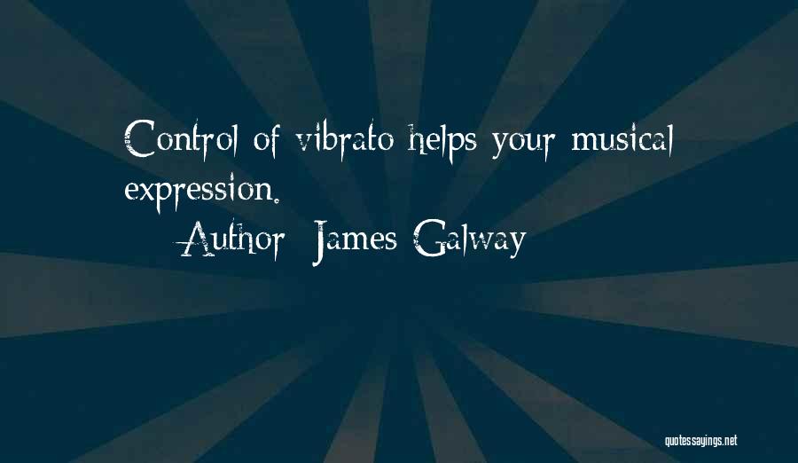 James Galway Quotes: Control Of Vibrato Helps Your Musical Expression.