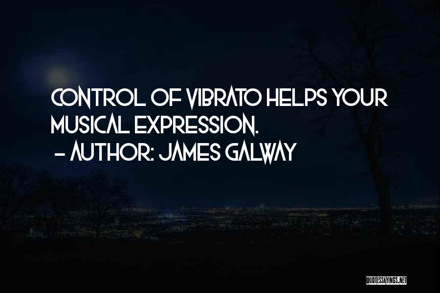 James Galway Quotes: Control Of Vibrato Helps Your Musical Expression.