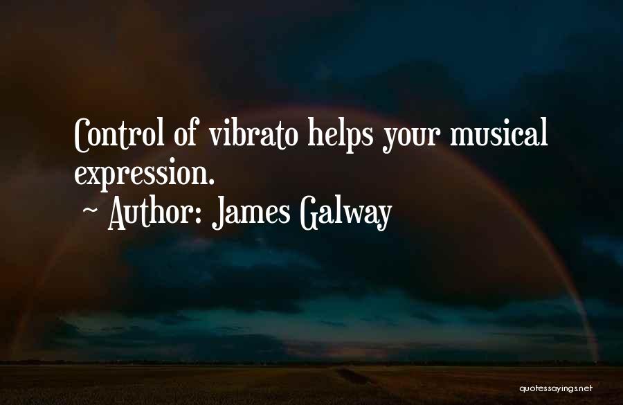 James Galway Quotes: Control Of Vibrato Helps Your Musical Expression.