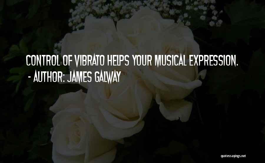 James Galway Quotes: Control Of Vibrato Helps Your Musical Expression.