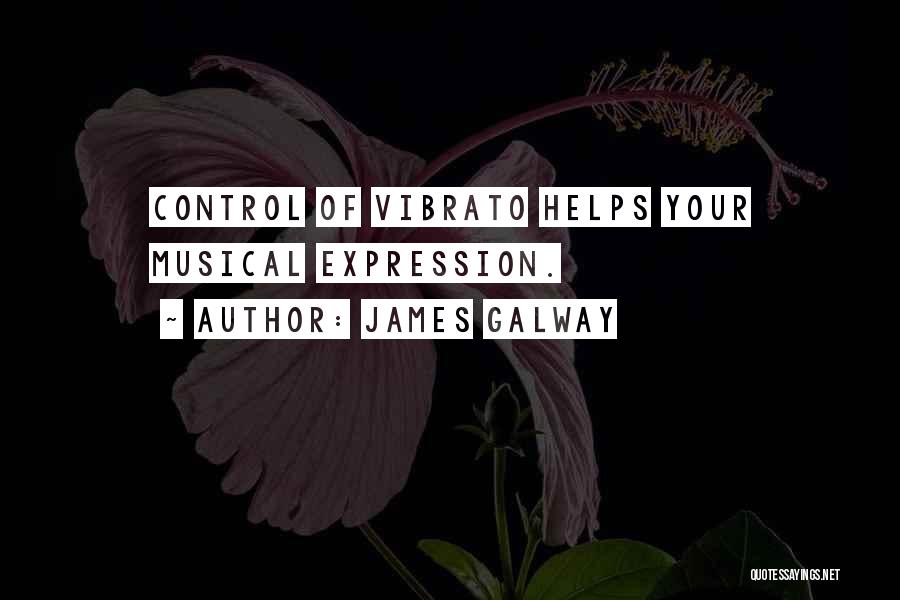 James Galway Quotes: Control Of Vibrato Helps Your Musical Expression.