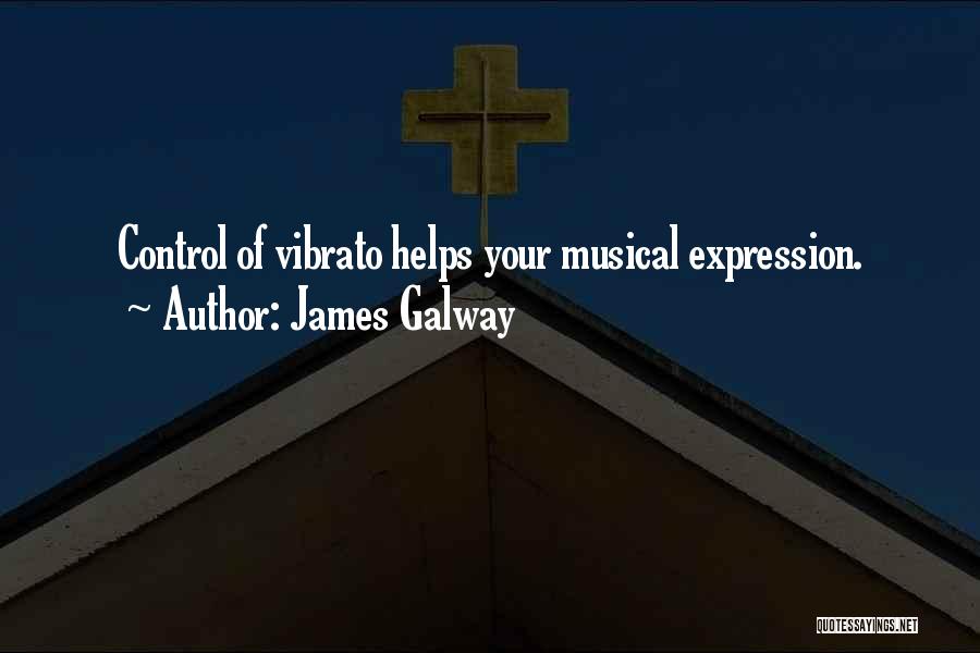 James Galway Quotes: Control Of Vibrato Helps Your Musical Expression.