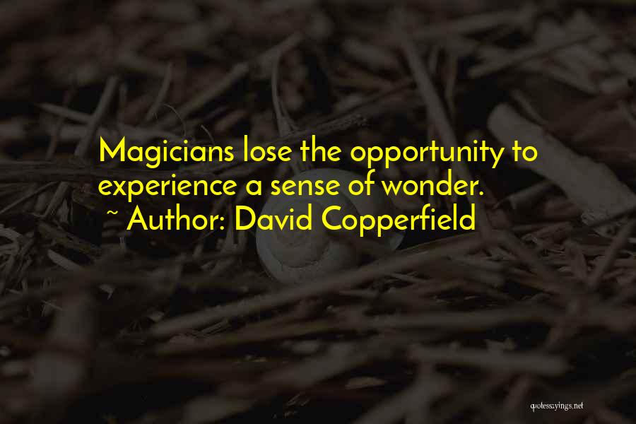 David Copperfield Quotes: Magicians Lose The Opportunity To Experience A Sense Of Wonder.