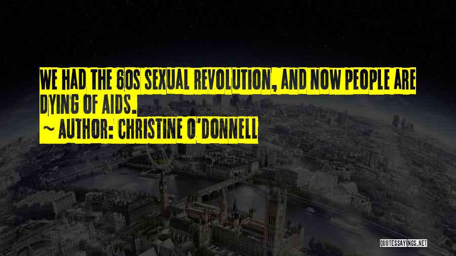 Christine O'Donnell Quotes: We Had The 60s Sexual Revolution, And Now People Are Dying Of Aids.