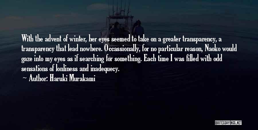 Haruki Murakami Quotes: With The Advent Of Winter, Her Eyes Seemed To Take On A Greater Transparency, A Transparency That Lead Nowhere. Occassionally,