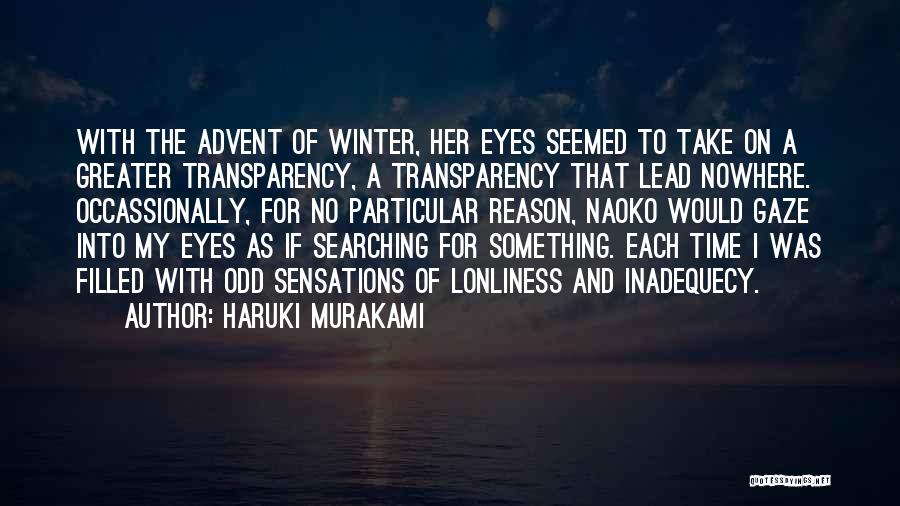 Haruki Murakami Quotes: With The Advent Of Winter, Her Eyes Seemed To Take On A Greater Transparency, A Transparency That Lead Nowhere. Occassionally,