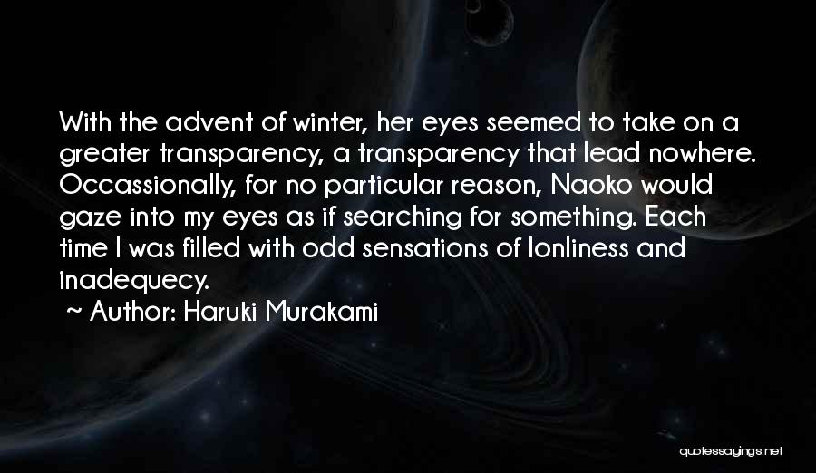 Haruki Murakami Quotes: With The Advent Of Winter, Her Eyes Seemed To Take On A Greater Transparency, A Transparency That Lead Nowhere. Occassionally,