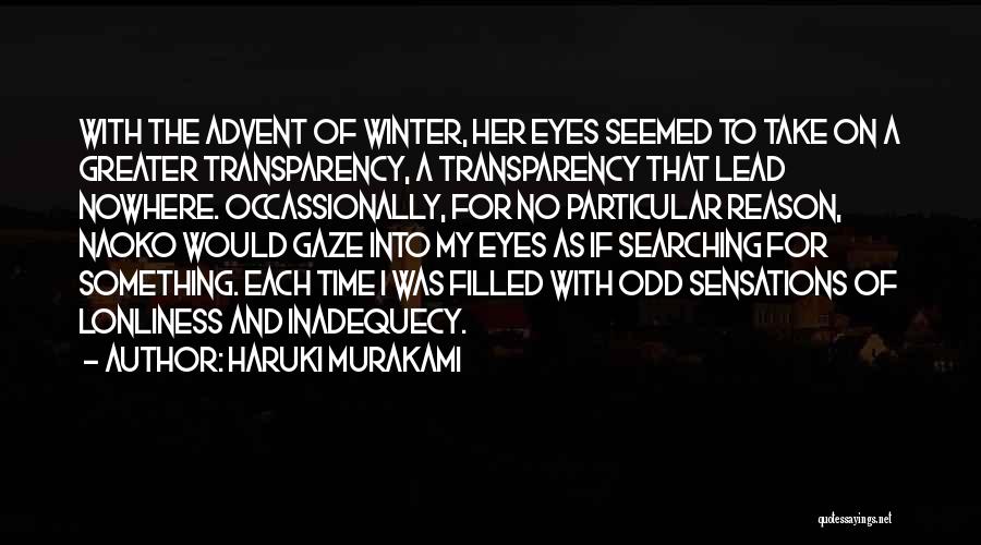 Haruki Murakami Quotes: With The Advent Of Winter, Her Eyes Seemed To Take On A Greater Transparency, A Transparency That Lead Nowhere. Occassionally,