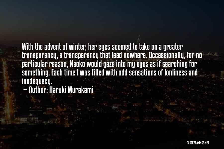 Haruki Murakami Quotes: With The Advent Of Winter, Her Eyes Seemed To Take On A Greater Transparency, A Transparency That Lead Nowhere. Occassionally,