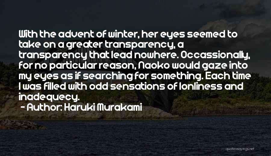 Haruki Murakami Quotes: With The Advent Of Winter, Her Eyes Seemed To Take On A Greater Transparency, A Transparency That Lead Nowhere. Occassionally,
