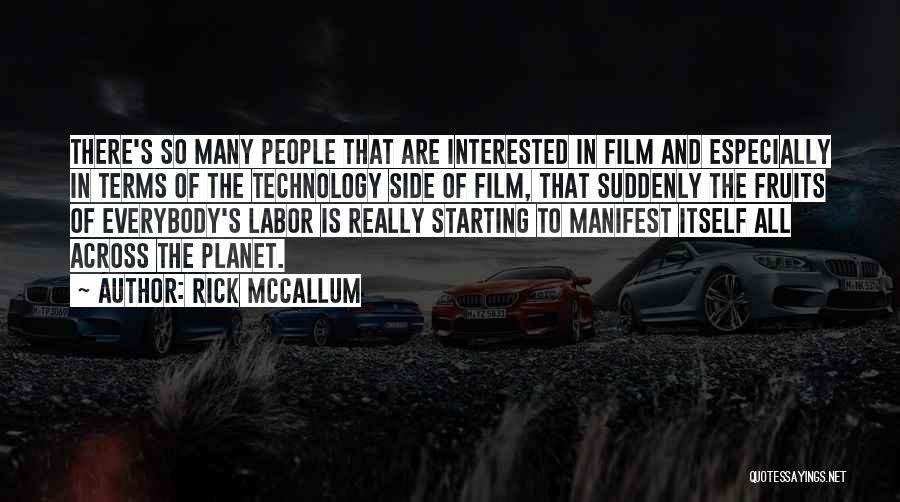 Rick McCallum Quotes: There's So Many People That Are Interested In Film And Especially In Terms Of The Technology Side Of Film, That