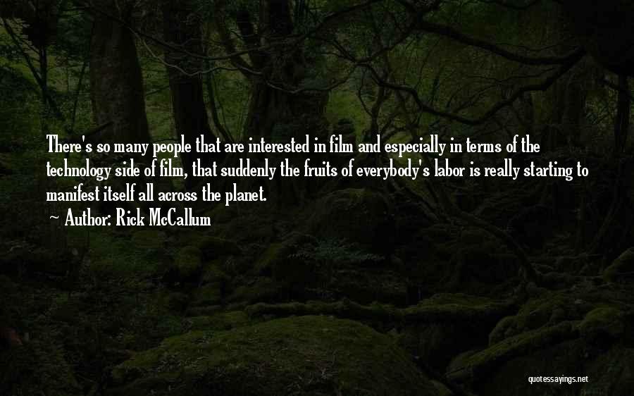 Rick McCallum Quotes: There's So Many People That Are Interested In Film And Especially In Terms Of The Technology Side Of Film, That
