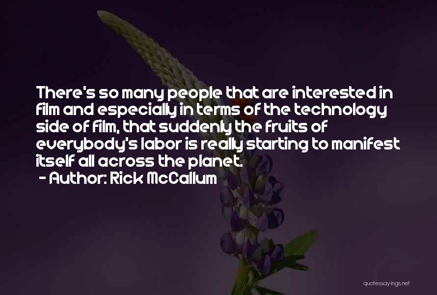 Rick McCallum Quotes: There's So Many People That Are Interested In Film And Especially In Terms Of The Technology Side Of Film, That