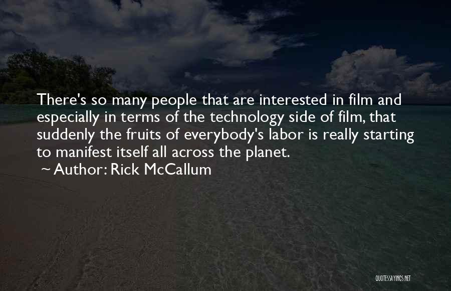 Rick McCallum Quotes: There's So Many People That Are Interested In Film And Especially In Terms Of The Technology Side Of Film, That