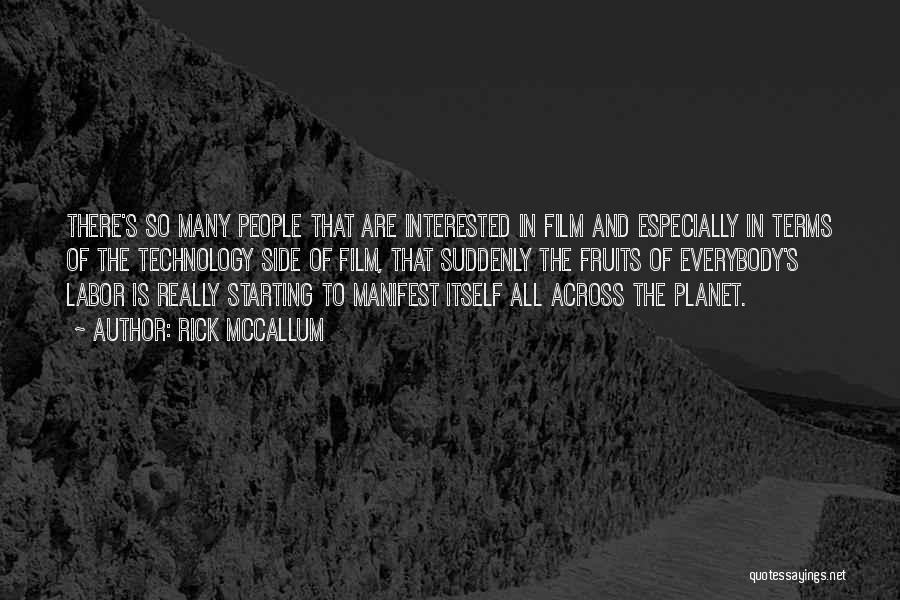 Rick McCallum Quotes: There's So Many People That Are Interested In Film And Especially In Terms Of The Technology Side Of Film, That
