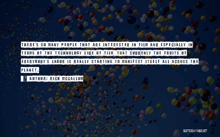 Rick McCallum Quotes: There's So Many People That Are Interested In Film And Especially In Terms Of The Technology Side Of Film, That
