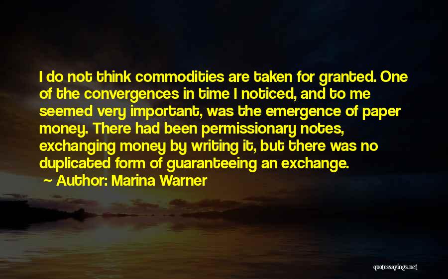 Marina Warner Quotes: I Do Not Think Commodities Are Taken For Granted. One Of The Convergences In Time I Noticed, And To Me