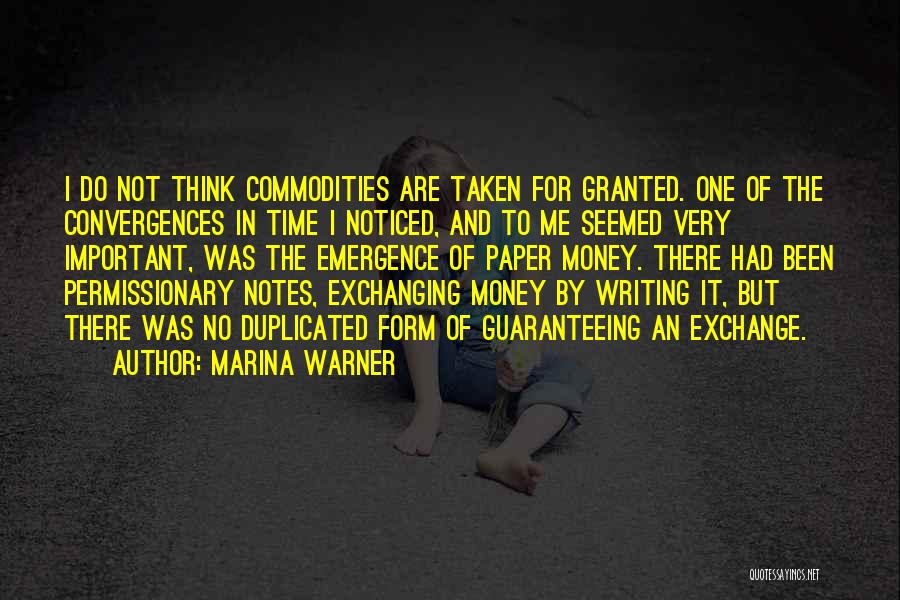 Marina Warner Quotes: I Do Not Think Commodities Are Taken For Granted. One Of The Convergences In Time I Noticed, And To Me