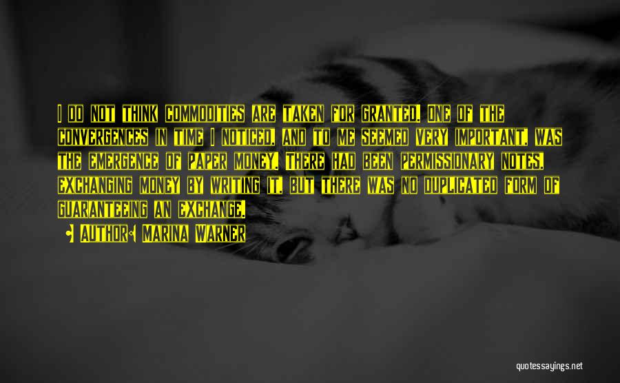 Marina Warner Quotes: I Do Not Think Commodities Are Taken For Granted. One Of The Convergences In Time I Noticed, And To Me