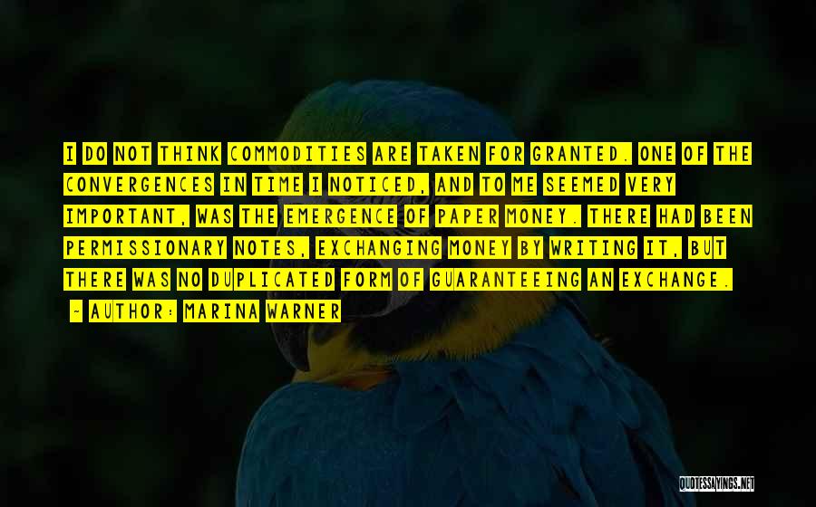 Marina Warner Quotes: I Do Not Think Commodities Are Taken For Granted. One Of The Convergences In Time I Noticed, And To Me