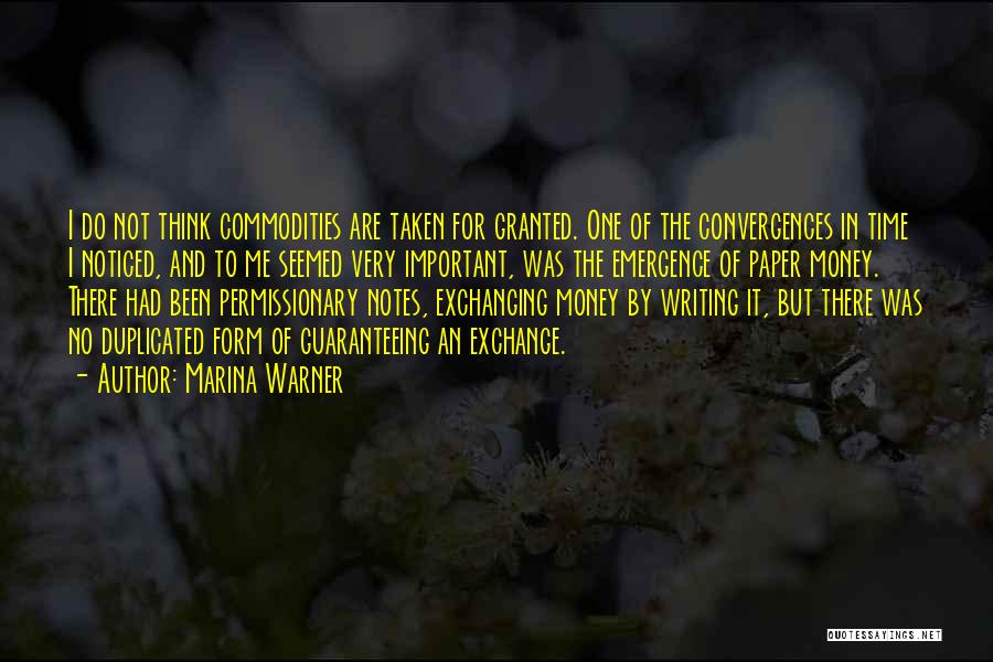 Marina Warner Quotes: I Do Not Think Commodities Are Taken For Granted. One Of The Convergences In Time I Noticed, And To Me