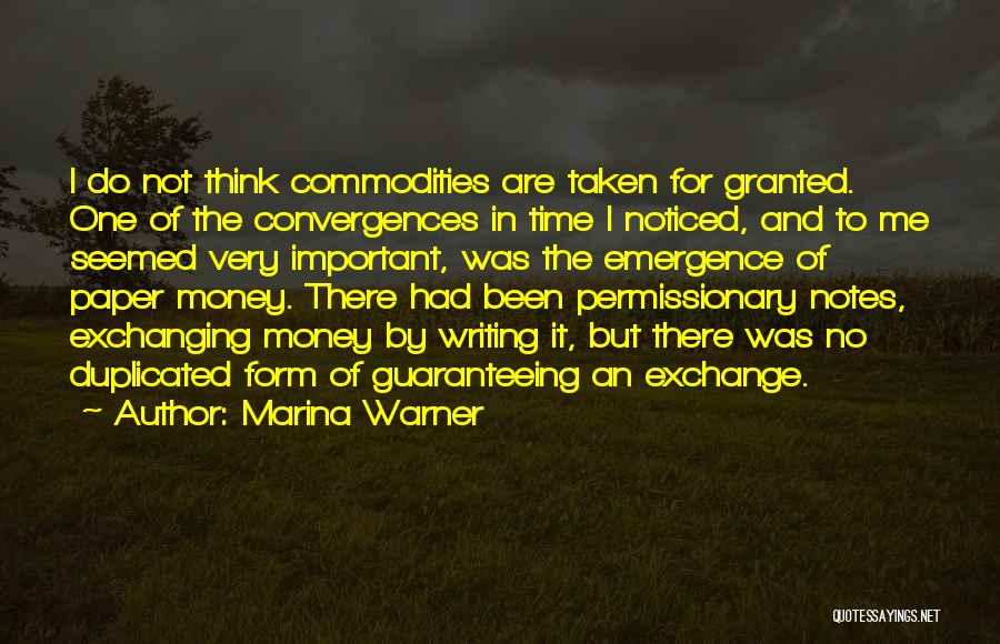 Marina Warner Quotes: I Do Not Think Commodities Are Taken For Granted. One Of The Convergences In Time I Noticed, And To Me