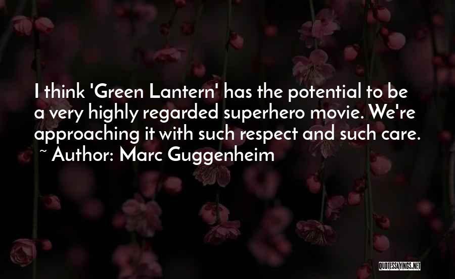 Marc Guggenheim Quotes: I Think 'green Lantern' Has The Potential To Be A Very Highly Regarded Superhero Movie. We're Approaching It With Such