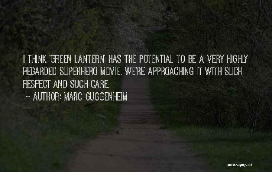 Marc Guggenheim Quotes: I Think 'green Lantern' Has The Potential To Be A Very Highly Regarded Superhero Movie. We're Approaching It With Such