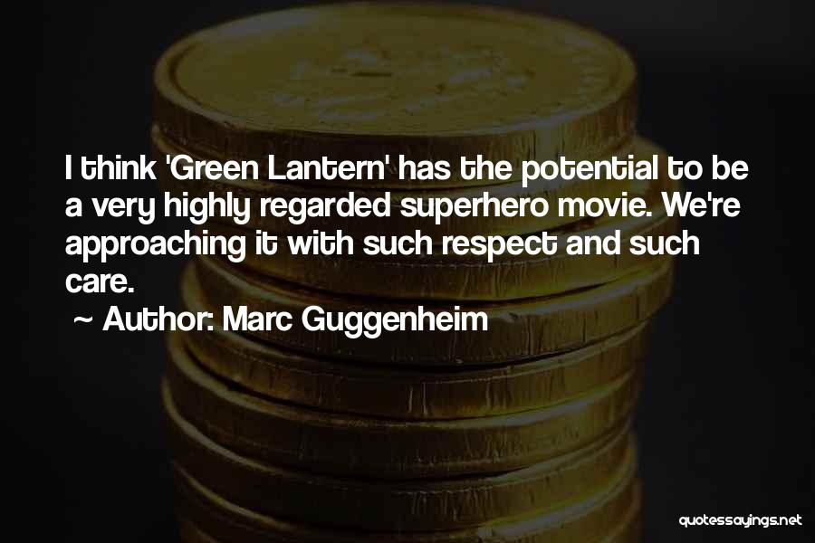 Marc Guggenheim Quotes: I Think 'green Lantern' Has The Potential To Be A Very Highly Regarded Superhero Movie. We're Approaching It With Such