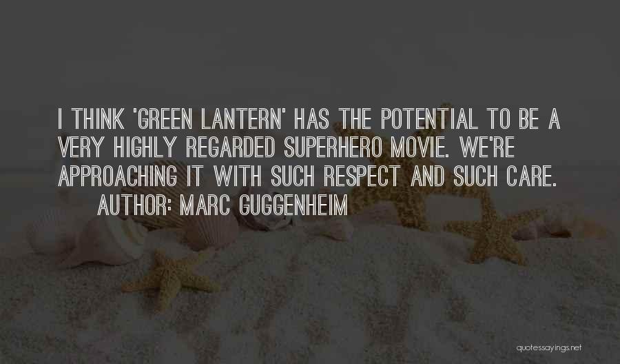 Marc Guggenheim Quotes: I Think 'green Lantern' Has The Potential To Be A Very Highly Regarded Superhero Movie. We're Approaching It With Such