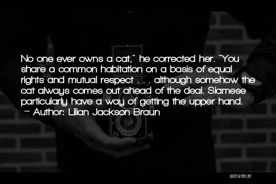 Lilian Jackson Braun Quotes: No One Ever Owns A Cat, He Corrected Her. You Share A Common Habitation On A Basis Of Equal Rights