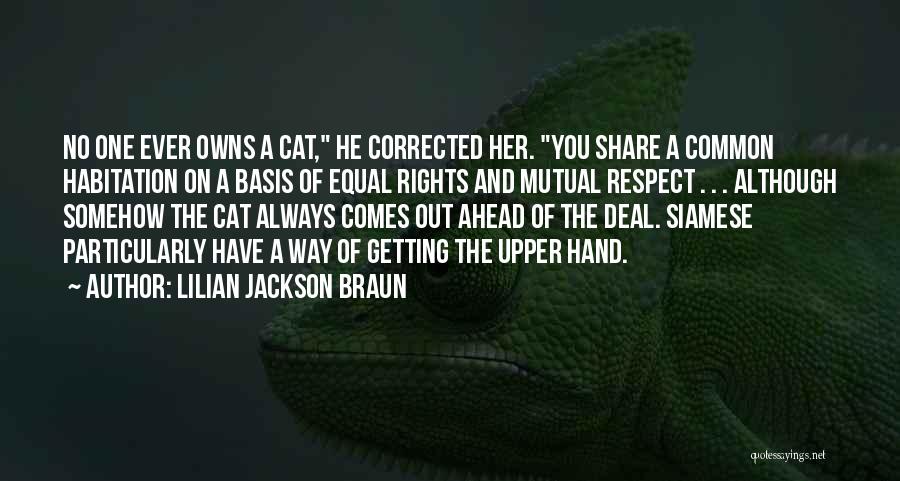 Lilian Jackson Braun Quotes: No One Ever Owns A Cat, He Corrected Her. You Share A Common Habitation On A Basis Of Equal Rights