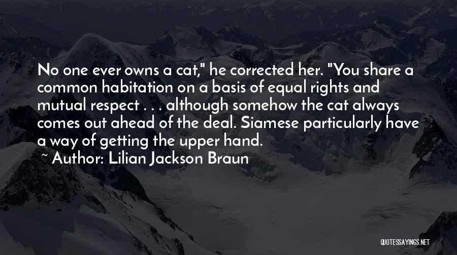 Lilian Jackson Braun Quotes: No One Ever Owns A Cat, He Corrected Her. You Share A Common Habitation On A Basis Of Equal Rights