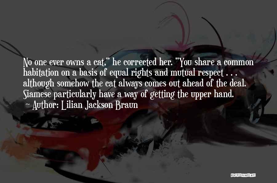 Lilian Jackson Braun Quotes: No One Ever Owns A Cat, He Corrected Her. You Share A Common Habitation On A Basis Of Equal Rights
