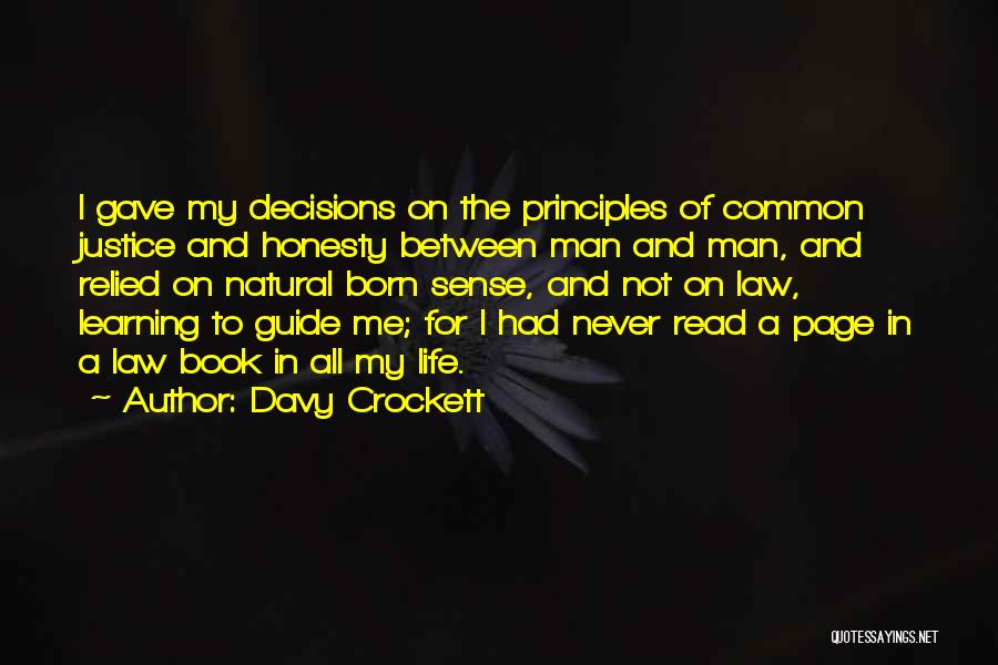 Davy Crockett Quotes: I Gave My Decisions On The Principles Of Common Justice And Honesty Between Man And Man, And Relied On Natural