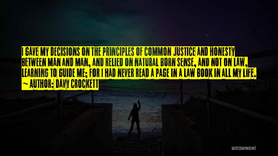 Davy Crockett Quotes: I Gave My Decisions On The Principles Of Common Justice And Honesty Between Man And Man, And Relied On Natural