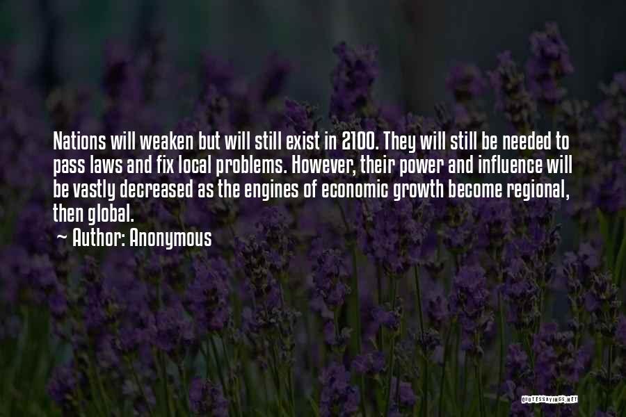 Anonymous Quotes: Nations Will Weaken But Will Still Exist In 2100. They Will Still Be Needed To Pass Laws And Fix Local