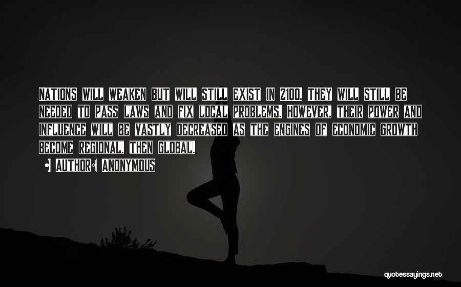 Anonymous Quotes: Nations Will Weaken But Will Still Exist In 2100. They Will Still Be Needed To Pass Laws And Fix Local