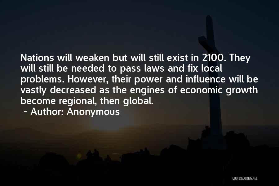 Anonymous Quotes: Nations Will Weaken But Will Still Exist In 2100. They Will Still Be Needed To Pass Laws And Fix Local