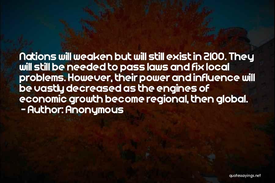 Anonymous Quotes: Nations Will Weaken But Will Still Exist In 2100. They Will Still Be Needed To Pass Laws And Fix Local
