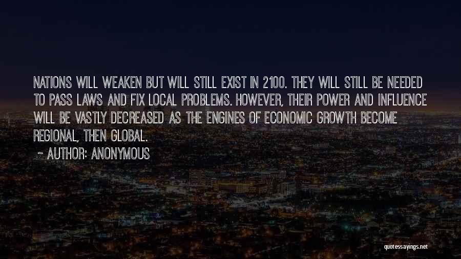 Anonymous Quotes: Nations Will Weaken But Will Still Exist In 2100. They Will Still Be Needed To Pass Laws And Fix Local