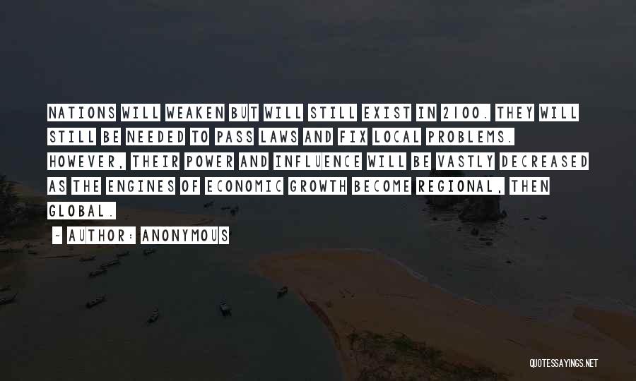 Anonymous Quotes: Nations Will Weaken But Will Still Exist In 2100. They Will Still Be Needed To Pass Laws And Fix Local